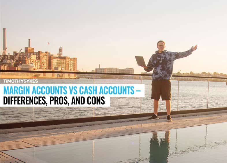 Margin Accounts Vs Cash Accounts – Differences, Pros, and Cons Thumbnail
